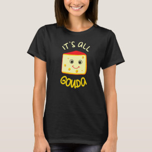 Camiseta É toda Comida de queijo Gouda Engraçado Pun Gouda