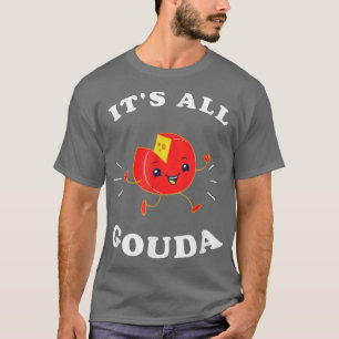 Camiseta É todo GoudaEngraçado Gouda Cheese Pun