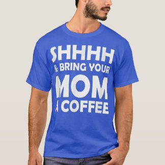 Camiseta E Traga À Sua Mãe Um Café Engraçado Dizendo Por