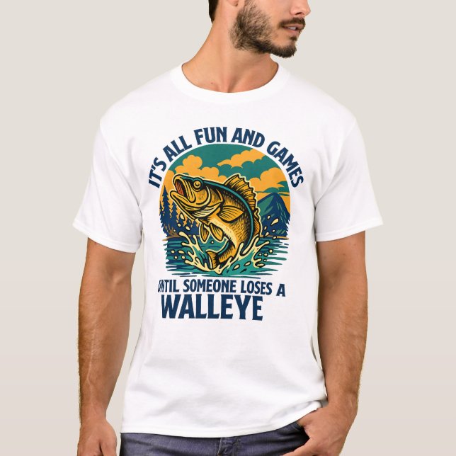 Camiseta É Tudo Diversão Até Que Alguém Perca Um Walleye (Frente)