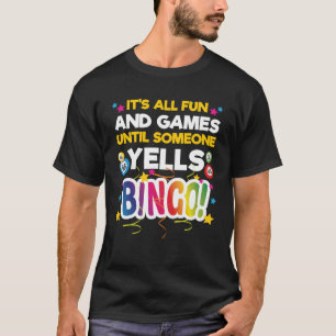 Camiseta É tudo divertido e jogos até alguém gritar Bingo