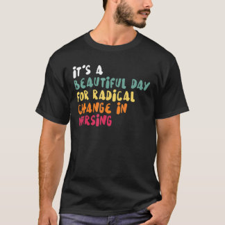 Camiseta É Um Belo Dia Para Mudança Radical Na Enfermagem