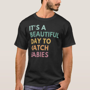 Camiseta É Um Belo Dia Para Pegar Bebês