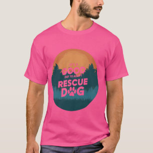 Camiseta É Um Bom Dia Adotar O Cachorro De Emergência De Ca