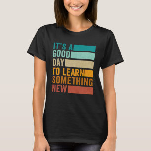 Camiseta É Um Bom Dia Aprender Algo Novo