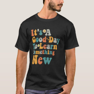 Camiseta É Um Bom Dia Aprender Algo Novo Engraçado De Volta