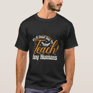 Camiseta É Um Bom Dia Ensinar Humanos Pequenos - Professora