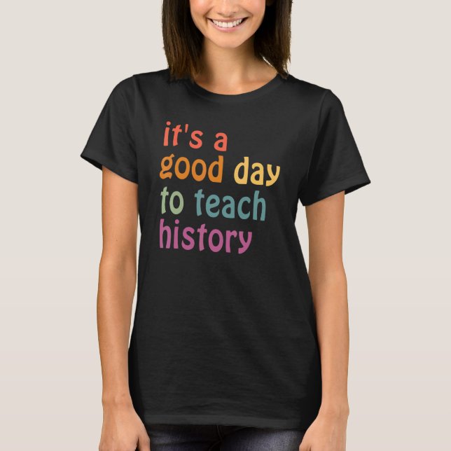 Camiseta É Um Bom Dia Ensinar Professora De História (Frente)