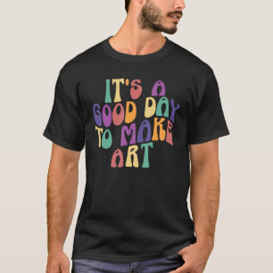 Camiseta É Um Bom Dia Fazer Teac De Artes Artistas