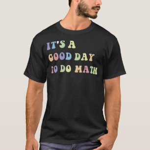 Camiseta É um bom dia fazer uma citação de professor de Mat