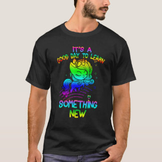 Camiseta É Um Bom Dia Para Aprender Algo Novo Chá de Unicór