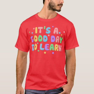 Camiseta É Um Bom Dia Para Aprender De Volta Ao Jardim De I