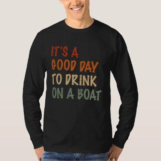 Camiseta É Um Bom Dia Para Beber Em Um Barco De Boat Mens