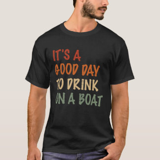 Camiseta É Um Bom Dia Para Beber Em Um Barco De Boat Mens