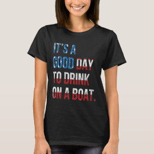 Camiseta É Um Bom Dia Para Beber Em Um Barco Patriótico Jul