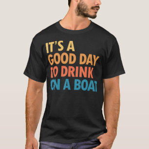 Camiseta É Um Bom Dia Para Beber Em Um Barco Verão Barco Tr