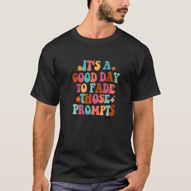 Camiseta É Um Bom Dia Para Desvanecer Aqueles Prompts Aba A (Frente)