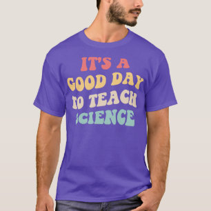 Camiseta É Um Bom Dia Para Ensinar Ciência II