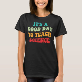 Camiseta É Um Bom Dia Para Ensinar Ciências I