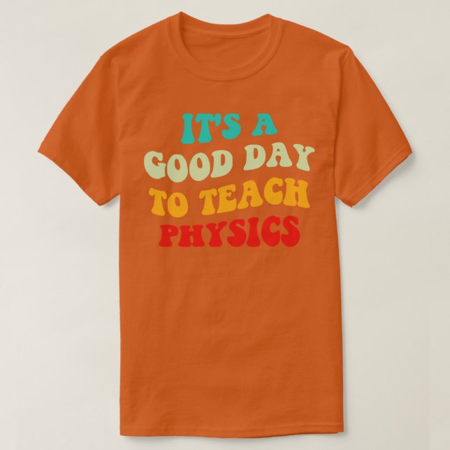 Camiseta É Um Bom Dia Para Ensinar Física (Frente do Design)