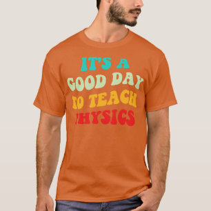 Camiseta É Um Bom Dia Para Ensinar Física