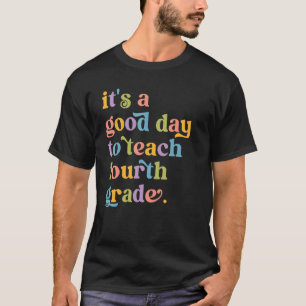 Camiseta É um bom dia para ensinar o 4º ano do 4º ano.