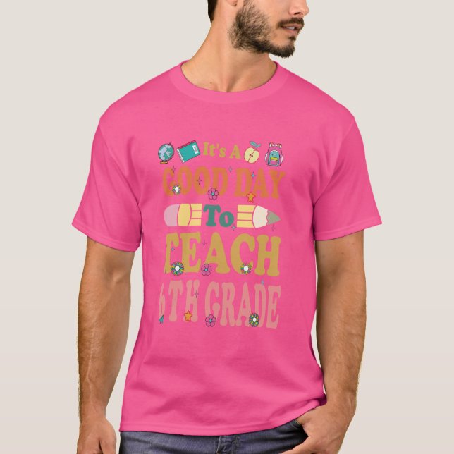 Camiseta É Um Bom Dia Para Ensinar O Professor Da 6 De Volt (Frente)