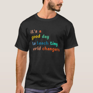 Camiseta É Um Bom Dia Para Ensinar Pequenos Mudadores do Mu