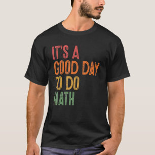 Camiseta É um bom dia para fazer alunos de matemática de vo