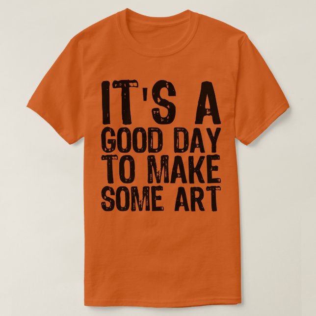 Camiseta É Um Bom Dia Para Fazer Arte (Frente do Design)