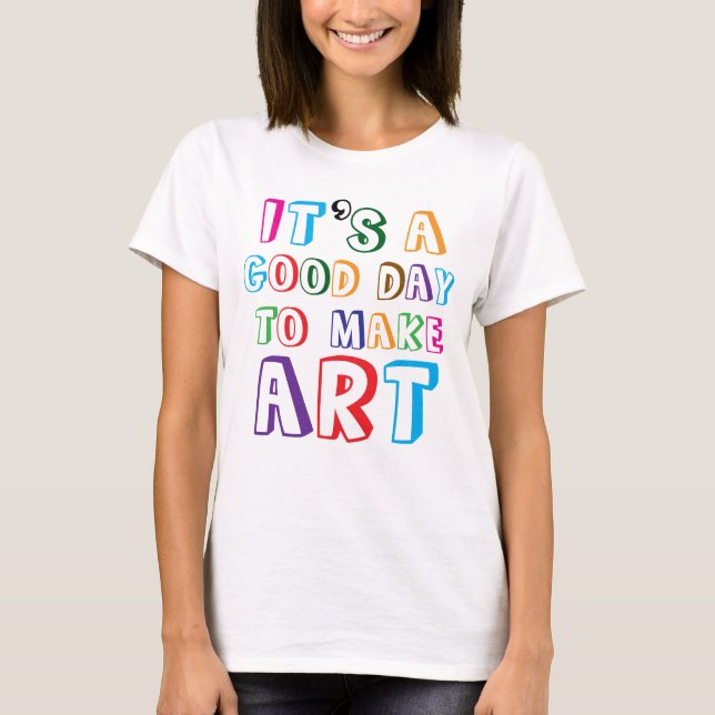 Camiseta É um Bom Dia para Fazer Arte (Frente)