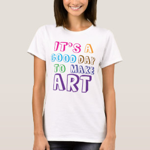 Camiseta É um Bom Dia para Fazer Arte
