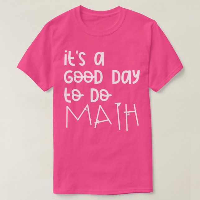 Camiseta É Um Bom Dia Para Fazer Matemática 12 (Frente do Design)