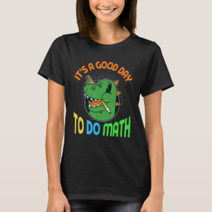 Camiseta É um bom dia para fazer matemática com o aluno do