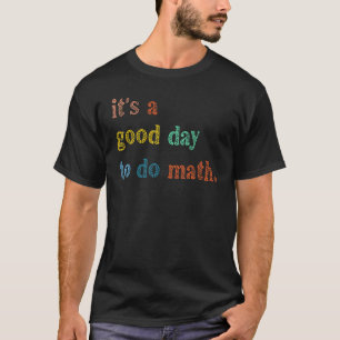 Camiseta É Um Bom Dia Para Fazer Matemática Professores De