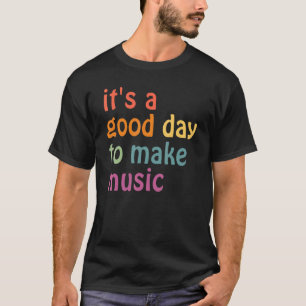 Camiseta É Um Bom Dia Para Fazer Música Professor De Volta
