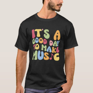 Camiseta É Um Bom Dia Para Fazer O Professor De Música Volt