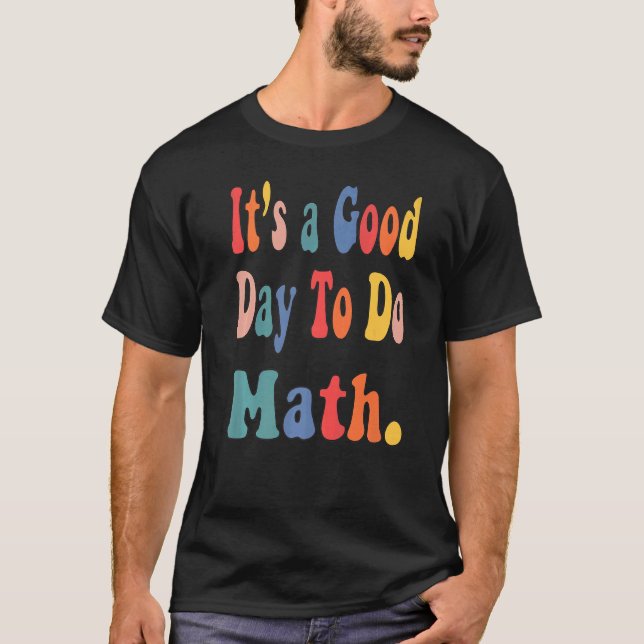 Camiseta É Um Bom Dia Para Fazer Professores De Matemática  (Frente)