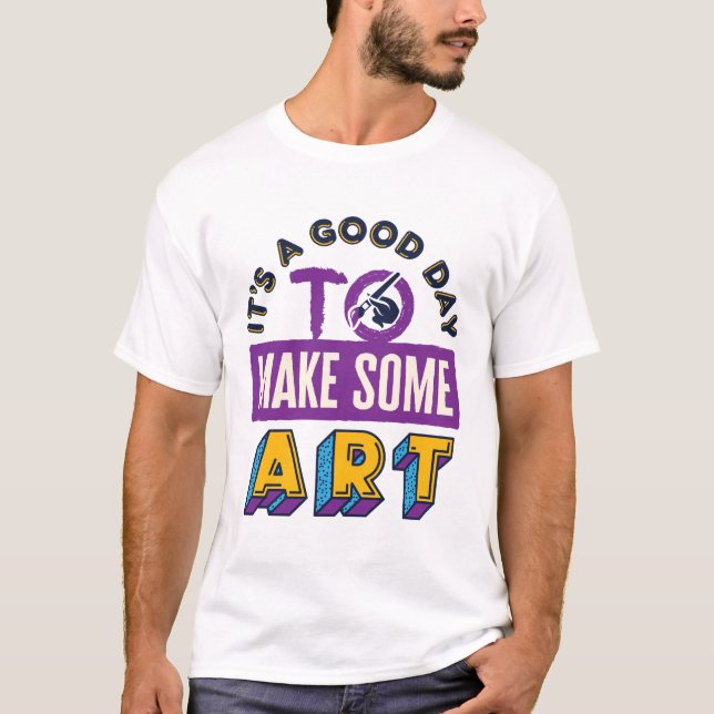 Camiseta É um bom dia para fazer um professor de arte (Frente)