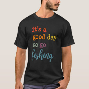 Camiseta É Um Bom Dia Para Ir Pescar