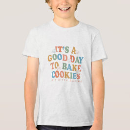 Camiseta É um bom dia para o Assar Cookies
