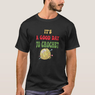 Camiseta É um bom dia para o tricô de crochê