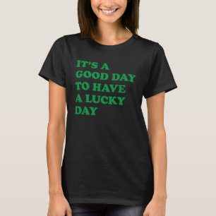 Camiseta É Um Bom Dia Para Ter Um Dia Sortudo 4