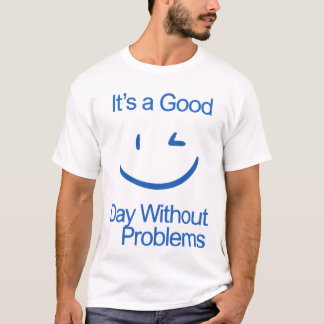 Camiseta É um Bom Dia Sem Problemas Divertido Positivo