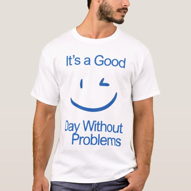 Camiseta É um Bom Dia Sem Problemas Divertido Positivo  (Frente)