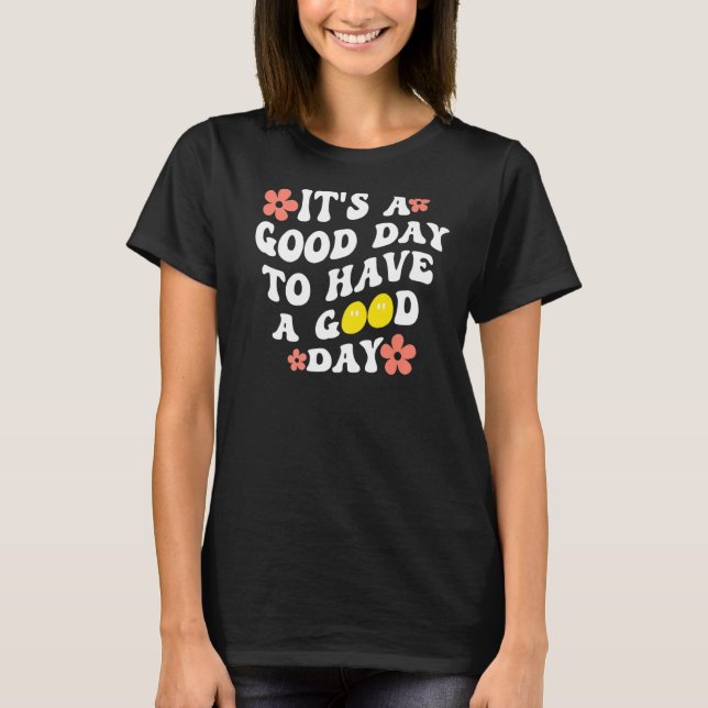 Camiseta É um bom dia ter um bom dia. (Frente)