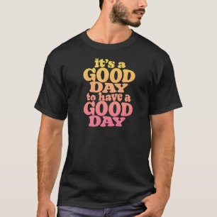 Camiseta É Um Bom Dia Ter Um Bom Dia Motivacional