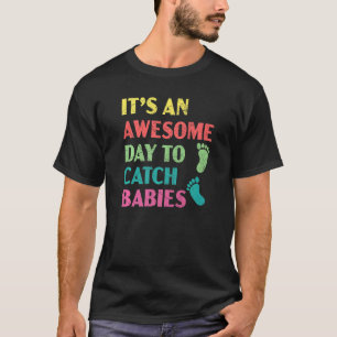 Camiseta É Um Dia Incrível Para Pegar Parteira De Bebês