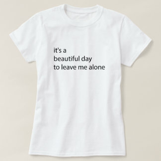 Camiseta é um dia lindo para me deixar sozinho engraçado