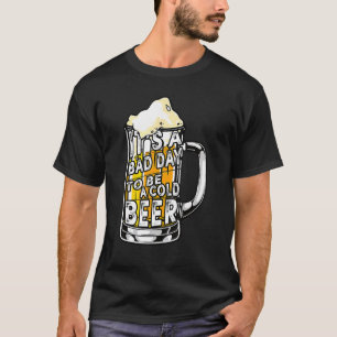 Camiseta É um dia ruim ser um Bebendo de cerveja gelada D